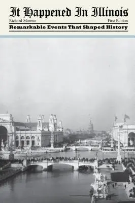It Happened in Illinois: Evenimente remarcabile care au modelat istoria - It Happened in Illinois: Remarkable Events That Shaped History