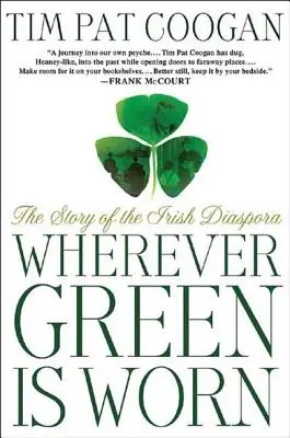 Oriunde se poartă verde: The Story of the Irish Diaspora (Povestea diasporei irlandeze) - Wherever Green Is Worn: The Story of the Irish Diaspora