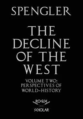 Declinul Occidentului, vol. II: Perspective ale istoriei mondiale - The Decline of the West, Vol. II: Perspectives of World-History