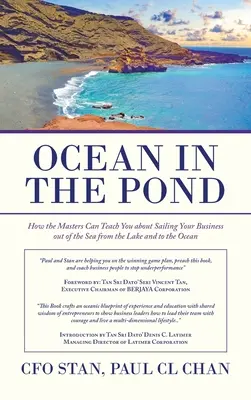 Ocean in the Pond: How the Masters Can Teach You About Sailing Your Business out of the Sea from the Lake and to the Ocean (Cum te pot învăța maeștrii despre navigarea afacerii tale din lac și spre ocean) - Ocean in the Pond: How the Masters Can Teach You About Sailing Your Business out of the Sea from the Lake and to the Ocean