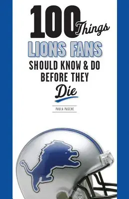 100 de lucruri pe care fanii Lions ar trebui să le știe și să le facă înainte să moară - 100 Things Lions Fans Should Know & Do Before They Die