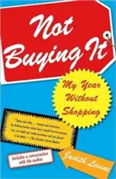 Not Buying It: Anul meu fără cumpărături - Not Buying It: My Year Without Shopping