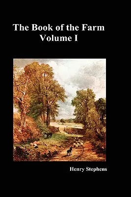 Cartea fermei. Volumul I. (Hardcover) - The Book of the Farm. Volume I. (Hardcover)