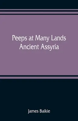 Peeps at Many Lands: Asiria antică - Peeps at Many Lands: Ancient Assyria