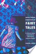 Perspective critice și creative asupra basmelor: Un dialog intertextual între cercetătorii basmelor și repovestirile postmoderne - Critical and Creative Perspectives on Fairy Tales: An Intertextual Dialogue Between Fairy-Tale Scholarship and Postmodern Retellings
