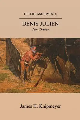 Viața și vremurile lui Denis Julien: negustor de blănuri - The Life and Times of Denis Julien: Fur Trader