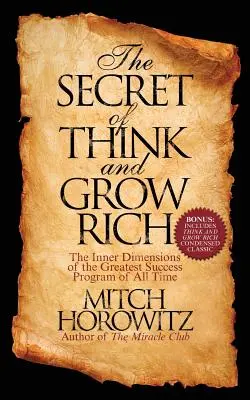 Secretul Think and Grow Rich: Dimensiunile interioare ale celui mai mare program de succes din toate timpurile - The Secret of Think and Grow Rich: The Inner Dimensions of the Greatest Success Program of All Time