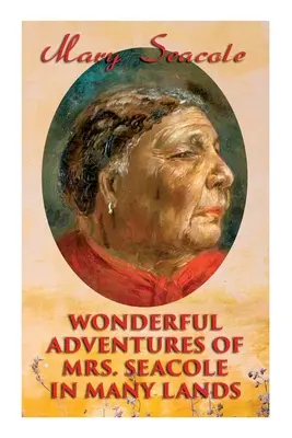 Aventurile minunate ale doamnei Seacole în multe ținuturi: Memoirs of Britain's Greatest Black Heroine, Business Woman & Crimean War Nurse - Wonderful Adventures of Mrs. Seacole in Many Lands: Memoirs of Britain's Greatest Black Heroine, Business Woman & Crimean War Nurse