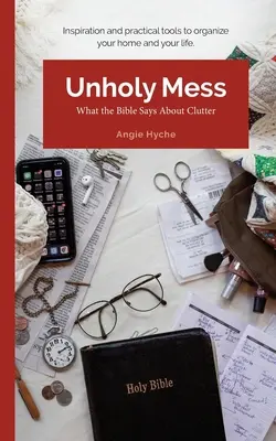 Dezordine profană: Ce spune Biblia despre dezordine - Unholy Mess: What the Bible Says About Clutter