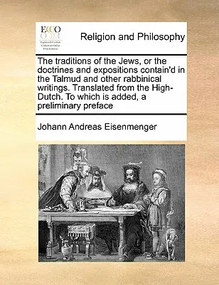 Tradițiile evreilor, sau doctrinele și expunerile conținute în Talmud și alte scrieri rabinice. Tradus din olandeza superioară. to - The Traditions of the Jews, or the Doctrines and Expositions Contain'd in the Talmud and Other Rabbinical Writings. Translated from the High-Dutch. to