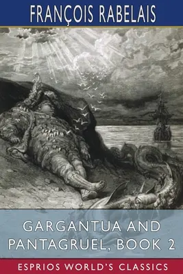 Gargantua și Pantagruel, Cartea 2 (Esprios Classics) - Gargantua and Pantagruel, Book 2 (Esprios Classics)