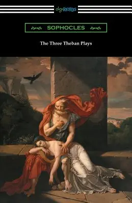 Cele trei piese tebane: Antigona, Oedip rege și Oedip la Colonos - The Three Theban Plays: Antigone, Oedipus the King, and Oedipus at Colonus