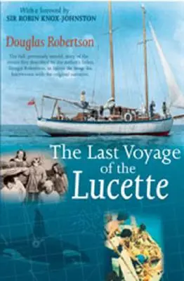 Ultima călătorie a lui Lucette: The Full, Previously Untold, Story of the Events First Described by the Author's Father, Dougal Robertson, in Survive - Last Voyage of the Lucette: The Full, Previously Untold, Story of the Events First Described by the Author's Father, Dougal Robertson, in Survive