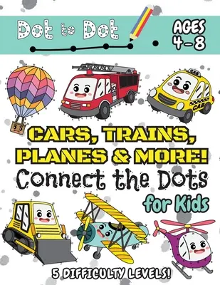 Cars, Trains, Planes & More Connect the Dots for Kids: (Ages 4-8) Carte de activități Dot to Dot pentru copii cu 5 niveluri de dificultate! (1-5, 1-10, 1-15, 1-20, - Cars, Trains, Planes & More Connect the Dots for Kids: (Ages 4-8) Dot to Dot Activity Book for Kids with 5 Difficulty Levels! (1-5, 1-10, 1-15, 1-20,