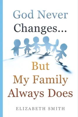 Dumnezeu nu se schimbă niciodată... dar familia mea întotdeauna se schimbă - God Never Changes...But My Family Always Does