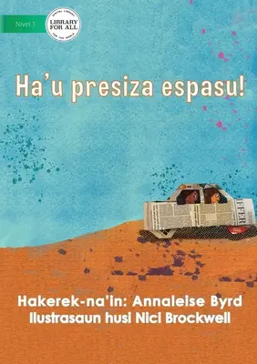 Am nevoie de spațiu - Ha'u presiza espasu! - I Need Space - Ha'u presiza espasu!