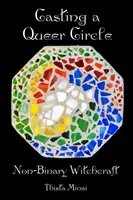 Casting A Queer Circle: Vrăjitorie non-binară - Casting A Queer Circle: Non-Binary Witchcraft