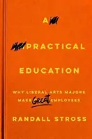 O educație practică: De ce specialiștii în arte liberale sunt buni angajați - A Practical Education: Why Liberal Arts Majors Make Great Employees