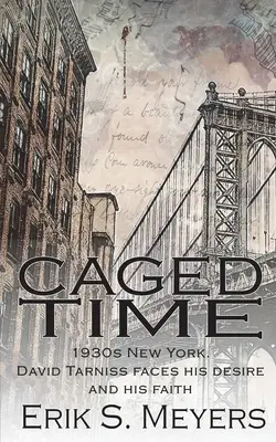 Timpul în cușcă: New York-ul anilor 1930. David Tarniss își înfruntă dorința și credința - Caged Time: 1930s New York. David Tarniss faces his desire and his faith