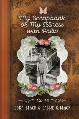 Albumul meu de amintiri despre boala mea de poliomielită, 1946-1951 - My Scrapbook of My Illness with Polio, 1946-1951