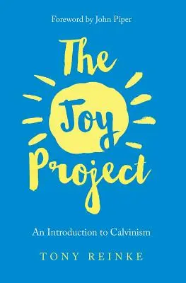 Proiectul bucuriei: O introducere în calvinism (cu ghid de studiu) - The Joy Project: An Introduction to Calvinism (with Study Guide)