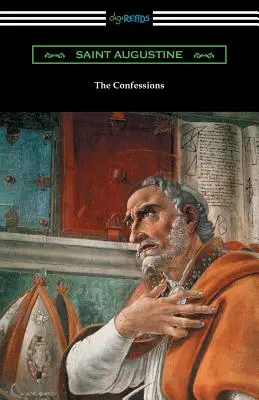 Confesiunile Sfântului Augustin (traduse de Edward Bouverie Pusey cu o introducere de Arthur Symons) - The Confessions of Saint Augustine (Translated by Edward Bouverie Pusey with an Introduction by Arthur Symons)