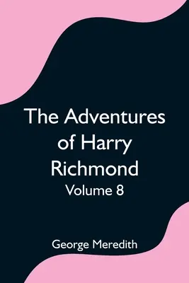 Aventurile lui Harry Richmond - Volumul 8 - The Adventures of Harry Richmond - Volume 8