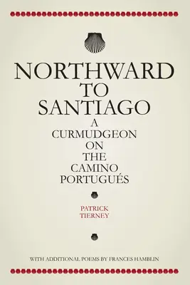 Spre nord, spre Santiago: Un cârcotaș pe Camino Portugus - Northward To Santiago: A Curmudgeon On The Camino Portugus