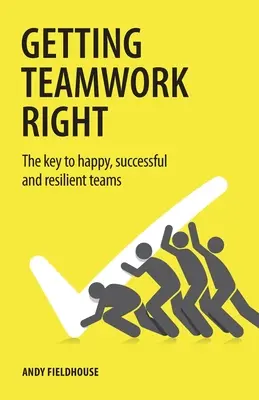 Să lucrăm bine în echipă: Cheia pentru echipe fericite, de succes și rezistente - Getting Teamwork Right: The key to happy, successful and resilient teams