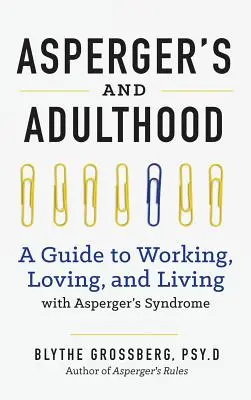 Asperger și vârsta adultă: Un ghid pentru a lucra, a iubi și a trăi cu sindromul Aspergers - Aspergers and Adulthood: A Guide to Working, Loving, and Living with Aspergers Syndrome