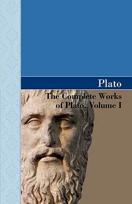 Operele complete ale lui Platon, volumul I - The Complete Works of Plato, Volume I
