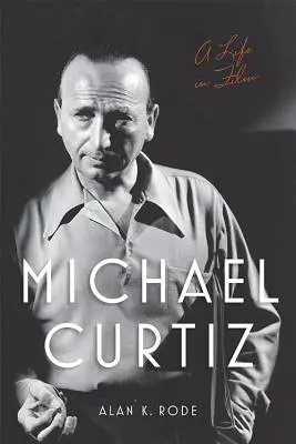 Michael Curtiz: O viață în film - Michael Curtiz: A Life in Film