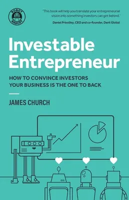 Antreprenor investibil: Cum să convingi investitorii că afacerea ta este cea care trebuie susținută - Investable Entrepreneur: How to convince investors your business is the one to back