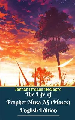 Viața Profetului Musa AS (Moise) Ediția în limba engleză - The Life of Prophet Musa AS (Moses) English Edition