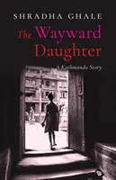 Fiica rătăcitoare: O poveste din Kathmandu - The Wayward Daughter: A Kathmandu Story