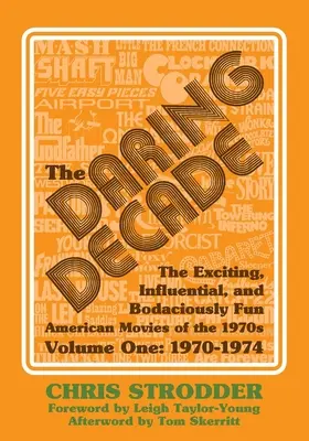 Deceniul îndrăzneț [Volumul unu, 1970-1974]: The Exciting, Influential, and Bodaciously Fun American Movies of the 1970s - The Daring Decade [Volume One, 1970-1974]: The Exciting, Influential, and Bodaciously Fun American Movies of the 1970s