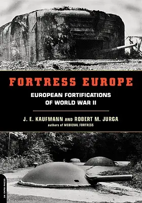 Fortăreața Europa: Fortificațiile europene ale celui de-al Doilea Război Mondial - Fortress Europe: European Fortifications of World War II