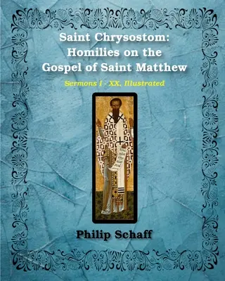Sfântul Hrisostom: Omilii la Evanghelia după Sfântul Matei (Omilii I-XX) - Saint Chrysostom: Homilies on the Gospel of Saint Matthew (Homilies I-XX)