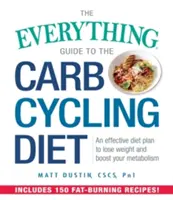 The Everything Guide to the Carb Cycling Diet (Ghidul complet pentru dieta Carb Cycling): Un plan alimentar eficient pentru a pierde în greutate și pentru a vă stimula metabolismul - The Everything Guide to the Carb Cycling Diet: An Effective Diet Plan to Lose Weight and Boost Your Metabolism