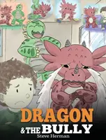 Dragonul și bătăușul: Teach Your Dragon How To Deal With The Bully. O poveste drăguță pentru copii pentru a-i învăța pe copii cum să se descurce cu intimidarea în școală - Dragon and The Bully: Teach Your Dragon How To Deal With The Bully. A Cute Children Story To Teach Kids About Dealing with Bullying in Schoo