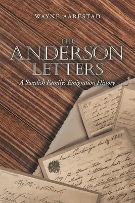 Scrisorile Anderson: Istoria emigrației unei familii suedeze - The Anderson Letters: A Swedish Family's Emigration History