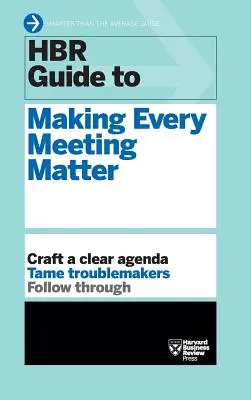 Ghidul HBR pentru a face ca fiecare întâlnire să conteze (HBR Guide Series) - HBR Guide to Making Every Meeting Matter (HBR Guide Series)