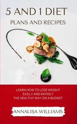 Planuri și rețete de dietă 5 și 1: Învață cum să slăbești ușor și rapid în mod sănătos cu un buget - 5 and 1 Diet Plans and Recipes: Learn how to Lose Weight Easily and Rapidly the Healthy Way on a Budget