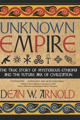 Imperiul necunoscut: Povestea adevărată a misterioasei Etiopii și a viitoarei arce a civilizației - Unknown Empire: The True Story of Mysterious Ethiopia and the Future Ark of Civilization