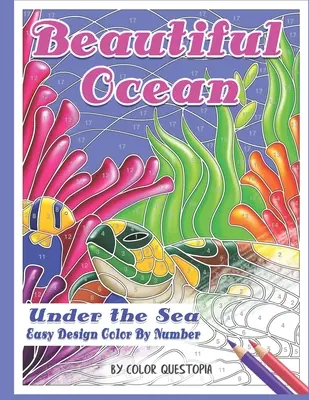 Beautiful Ocean Under the Sea Desen ușor de colorat după număr: Mozaic Carte de colorat pentru adulți pentru relaxare și eliberare de stres sub apă - Beautiful Ocean Under the Sea Easy Design Color by Number: Mosaic Adult Coloring Book for Underwater Stress Relief and Relaxation