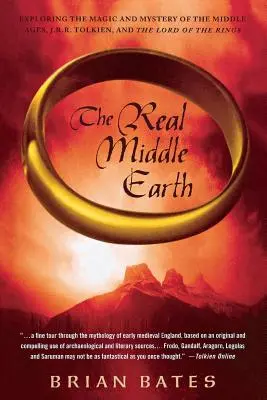 Adevăratul Pământ de Mijloc: Explorarea magiei și a misterului Evului Mediu, J.R.R. Tolkien și Stăpânul Inelelor - The Real Middle Earth: Exploring the Magic and Mystery of the Middle Ages, J.R.R. Tolkien, and the Lord of the Rings