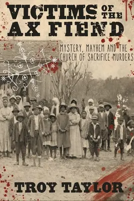 Victimele demonului toporului: Mister, haos și crimele din Biserica Sacrificiului - Victims of the Ax Fiend: Mystery, Mayhem and the Church of Sacrifice Murders