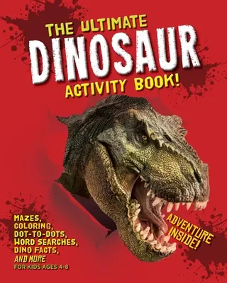 Cartea finală de activități cu dinozauri: Labirinturi, de colorat, Dot-to-Dots, Word Searches, Dino Facts și multe altele pentru copii de 4-8 ani - The Ultimate Dinosaur Activity Book: Mazes, Coloring, Dot-to-Dots, Word Searches, Dino Facts and More for Kids Ages 4-8