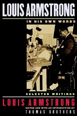Louis Armstrong, în propriile sale cuvinte: Scrieri selectate - Louis Armstrong, in His Own Words: Selected Writings