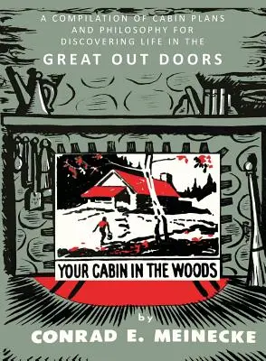 Cabana ta în pădure: O compilație de planuri de cabană și filosofie pentru descoperirea vieții în marele exterior - Your Cabin in the Woods: A Compilation of Cabin Plans and Philosophy for Discovering Life in the Great Out Doors
